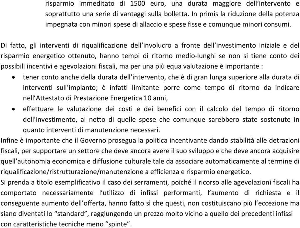 Di fatto, gli interventi di riqualificazione dell involucro a fronte dell investimento iniziale e del risparmio energetico ottenuto, hanno tempi di ritorno medio lunghi se non si tiene conto dei