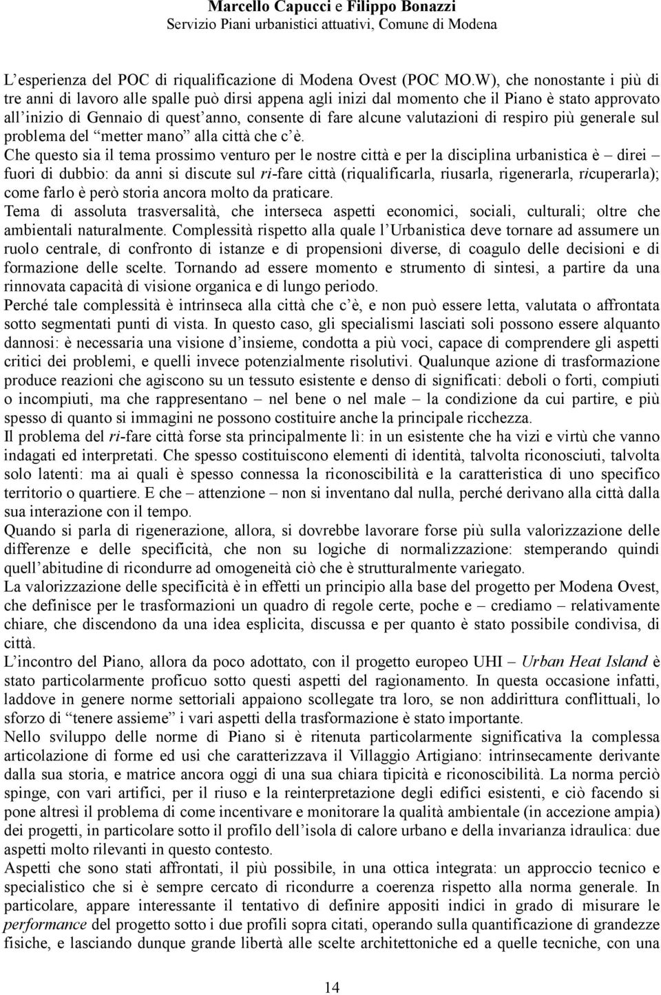 valutazioni di respiro più generale sul problema del metter mano alla città che c è.