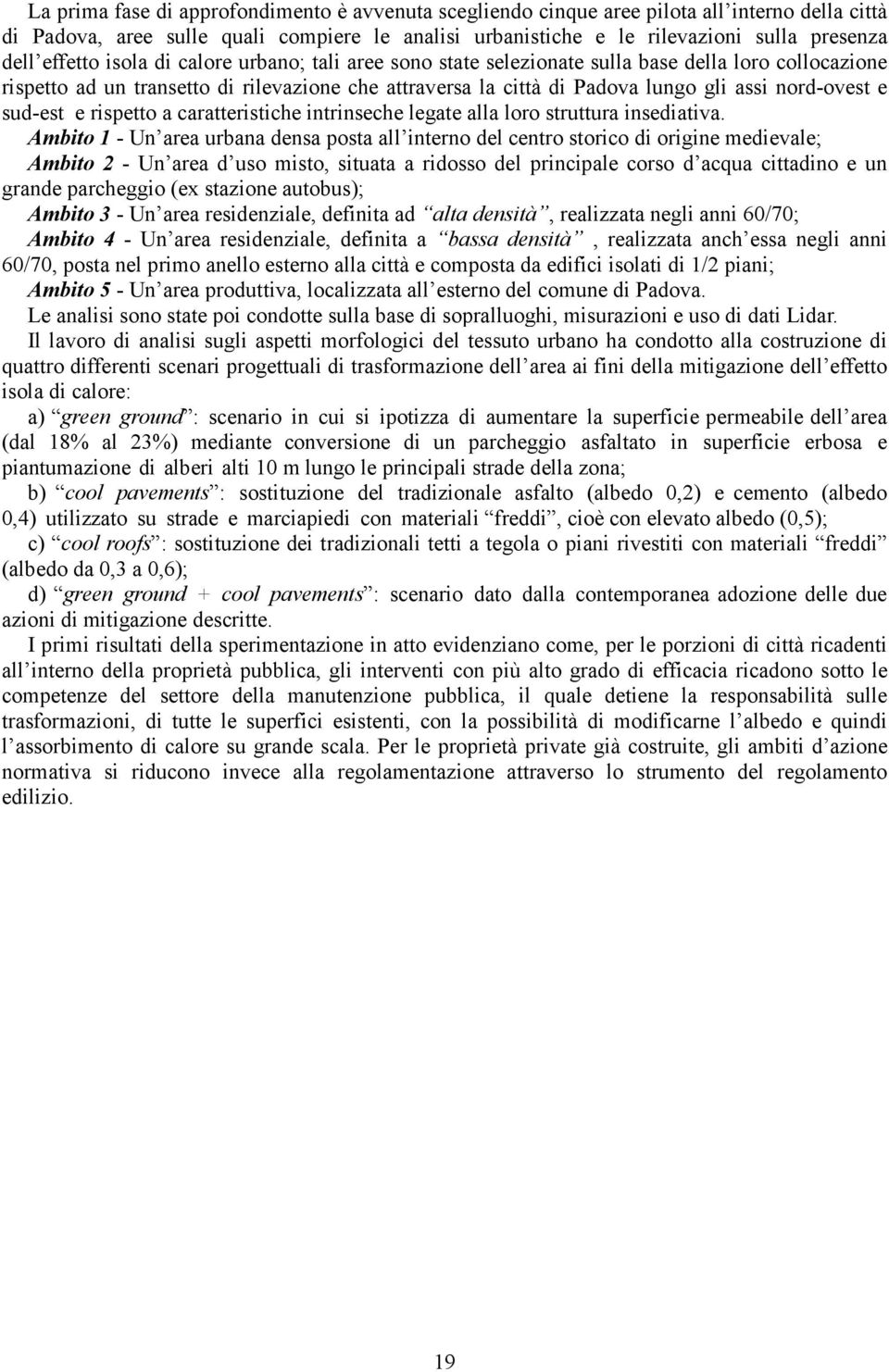 e sud-est e rispetto a caratteristiche intrinseche legate alla loro struttura insediativa.