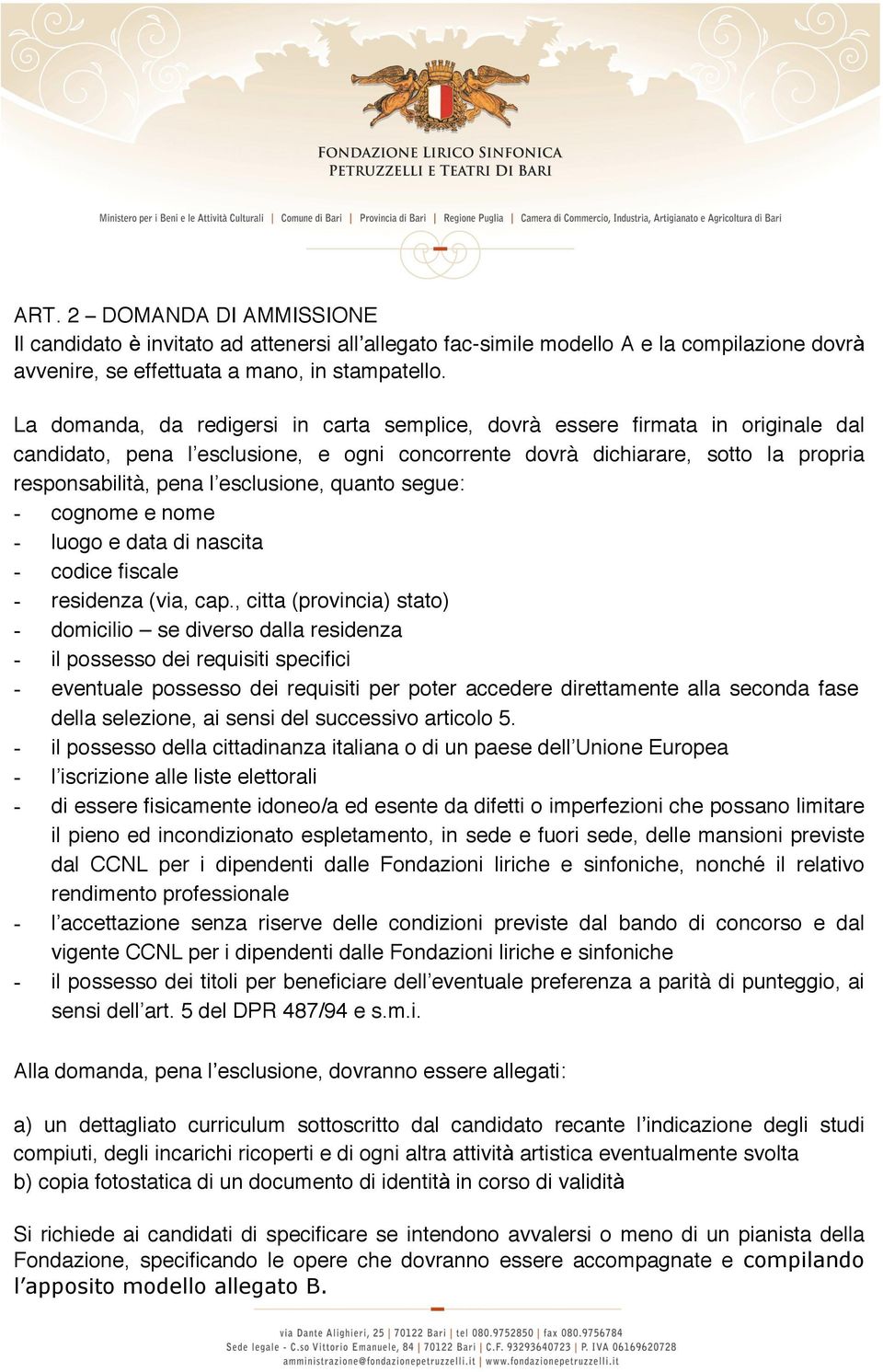 esclusione, quanto segue: - cognome e nome - luogo e data di nascita - codice fiscale - residenza (via, cap.