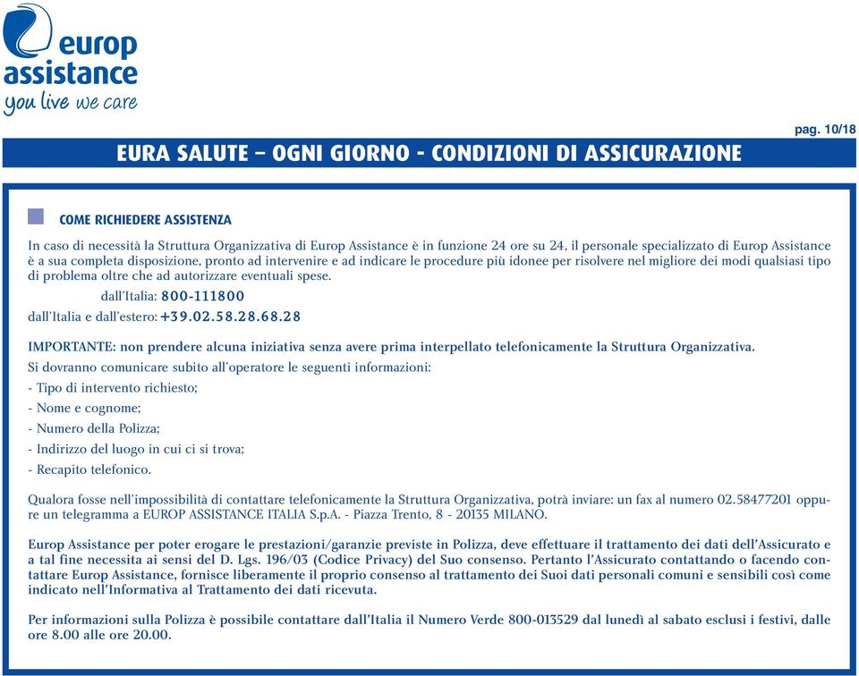 dall Italia: 800-111800 dall Italia e dall estero: +39.02.58.28.68.28 IMPORTANTE: non prendere alcuna iniziativa senza avere prima interpellato telefonicamente la Struttura Organizzativa.