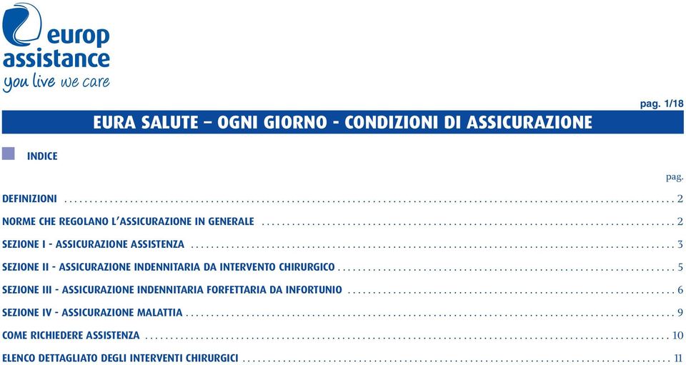 .................................................................. 5 SEZIONE III - ASSICURAZIONE INDENNITARIA FORFETTARIA DA INFORTUNIO................................................................. 6 SEZIONE IV - ASSICURAZIONE MALATTIA.