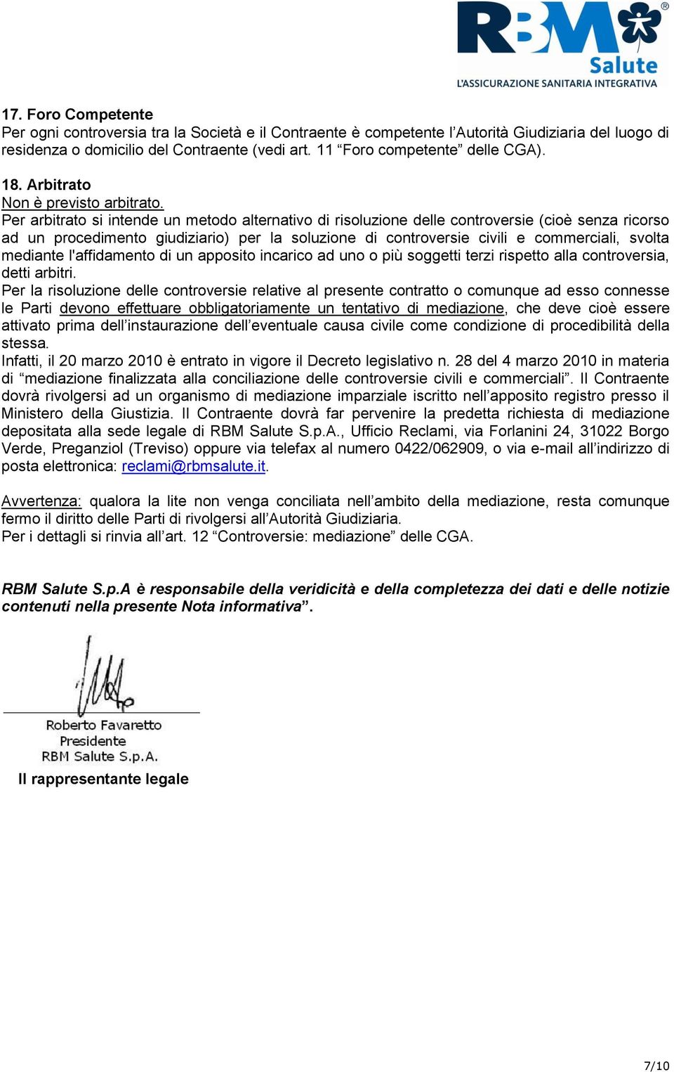 Per arbitrato si intende un metodo alternativo di risoluzione delle controversie (cioè senza ricorso ad un procedimento giudiziario) per la soluzione di controversie civili e commerciali, svolta