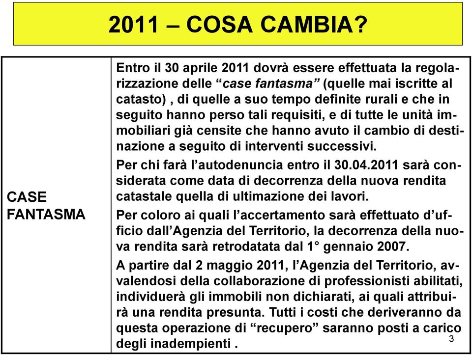 2011 sarà considerata come data di decorrenza della nuova rendita catastale quella di ultimazione dei lavori.