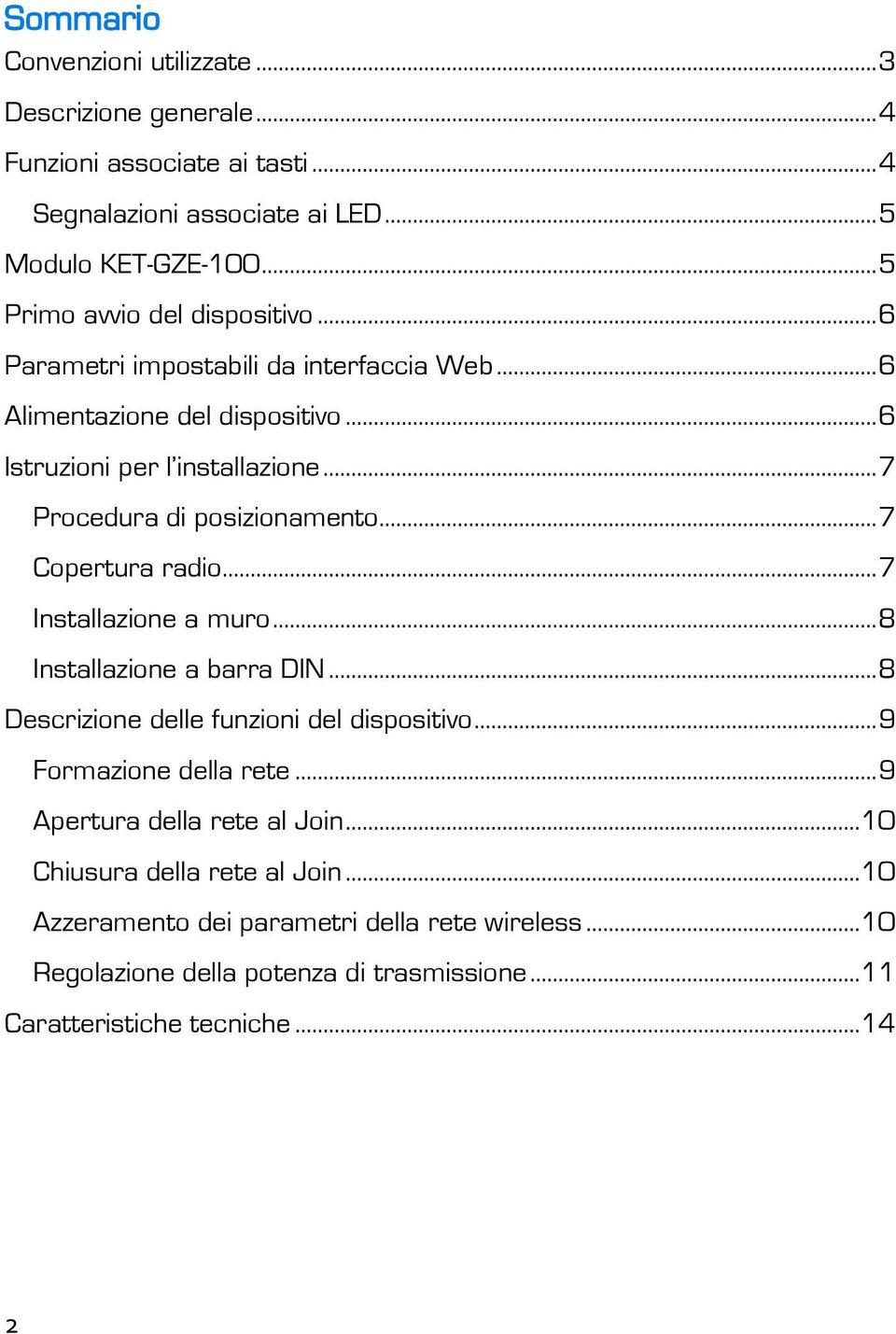 .. 7 Procedura di posizionamento... 7 Copertura radio... 7 Installazione a muro... 8 Installazione a barra DIN... 8 Descrizione delle funzioni del dispositivo.