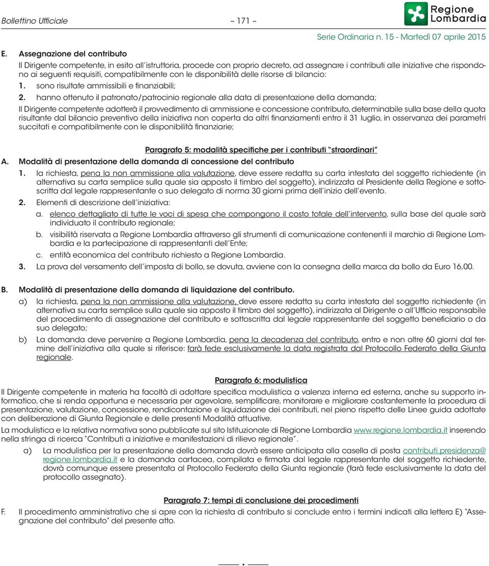 compatibilmente con le disponibilità delle risorse di bilancio: 1. sono risultate ammissibili e finanziabili; 2.