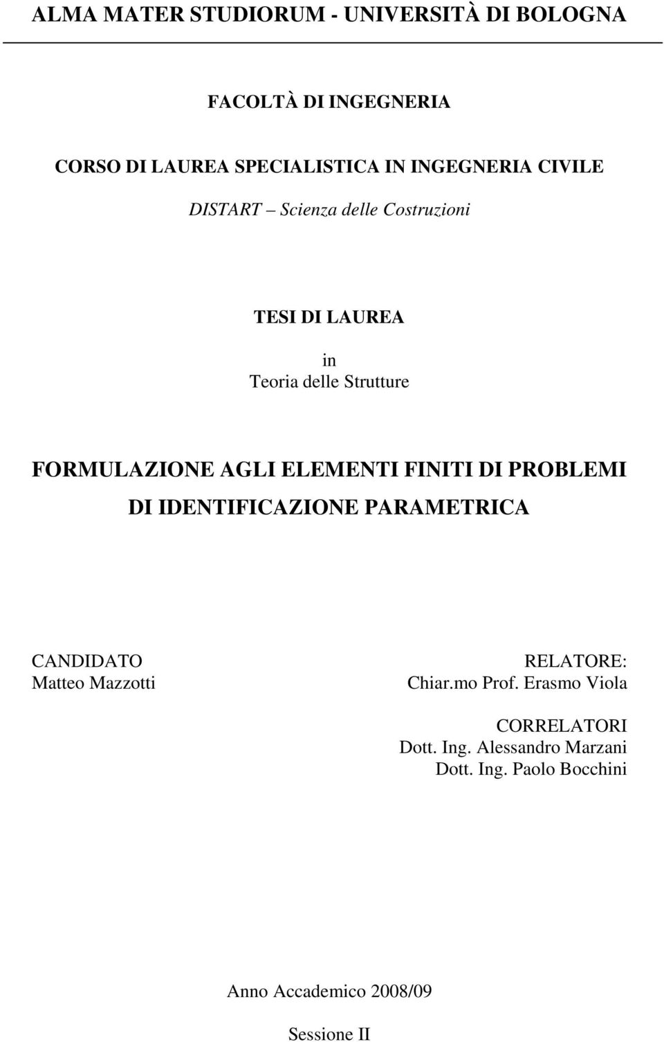 AGLI ELEMENTI FINITI DI PROBLEMI DI IDENTIFICAZIONE PARAMETRICA CANDIDATO Matteo Mazzotti RELATORE: Chiar.