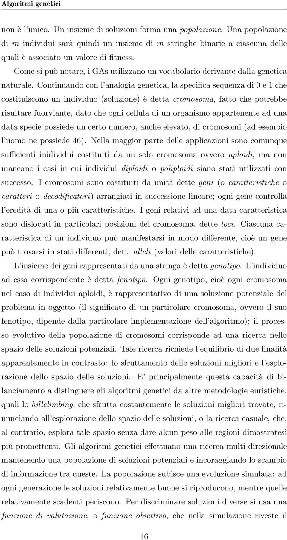 Come si può notare, i GAs utilizzano un vocabolario derivante dalla genetica naturale.