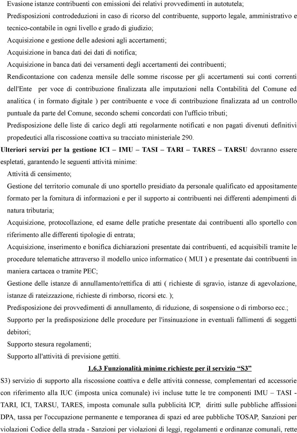 versamenti degli accertamenti dei contribuenti; Rendicontazione con cadenza mensile delle somme riscosse per gli accertamenti sui conti correnti dell'ente per voce di contribuzione finalizzata alle