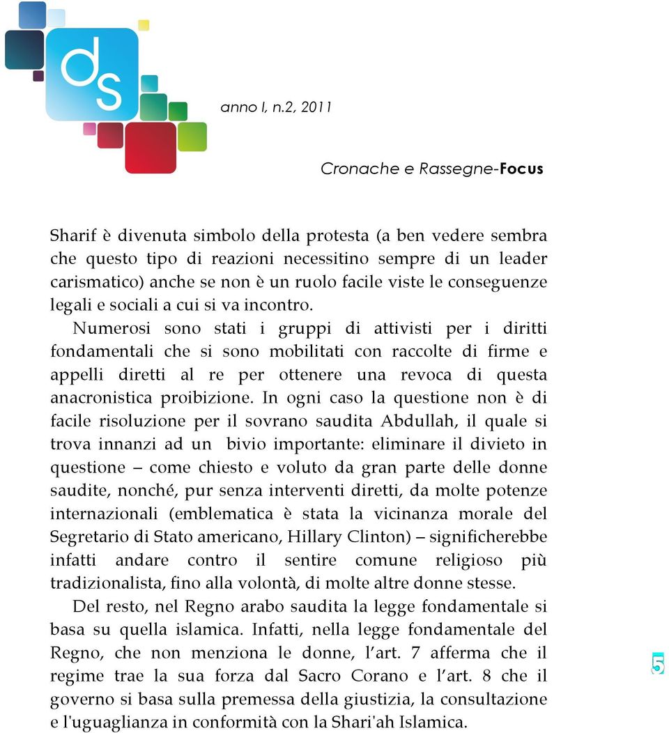 Numerosi sono stati i gruppi di attivisti per i diritti fondamentali che si sono mobilitati con raccolte di firme e appelli diretti al re per ottenere una revoca di questa anacronistica proibizione.