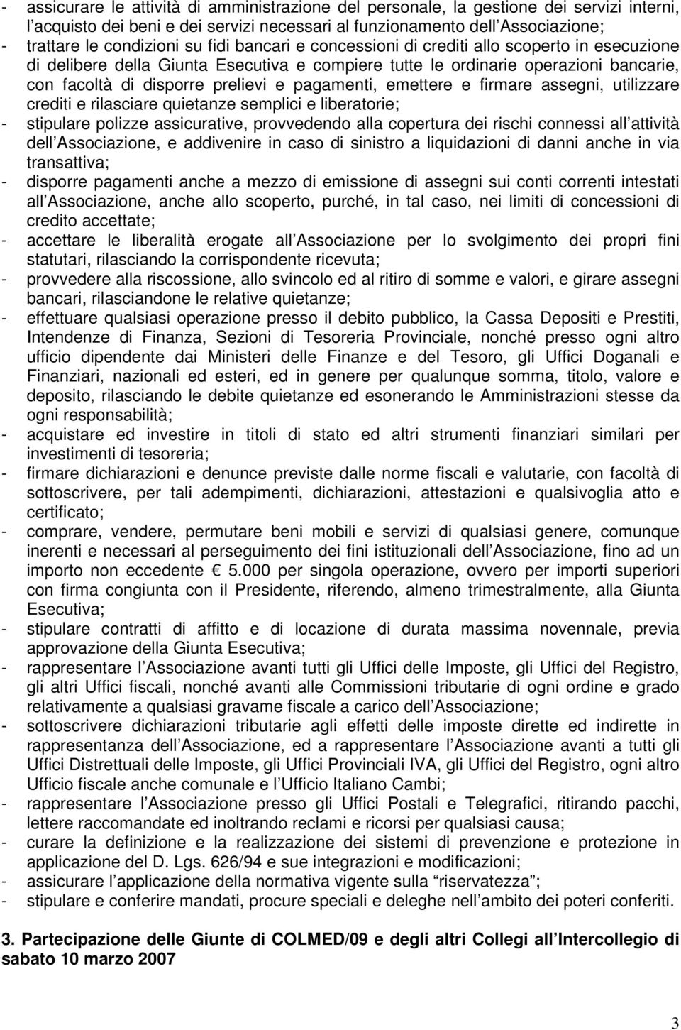 emettere e firmare assegni, utilizzare crediti e rilasciare quietanze semplici e liberatorie; - stipulare polizze assicurative, provvedendo alla copertura dei rischi connessi all attività dell