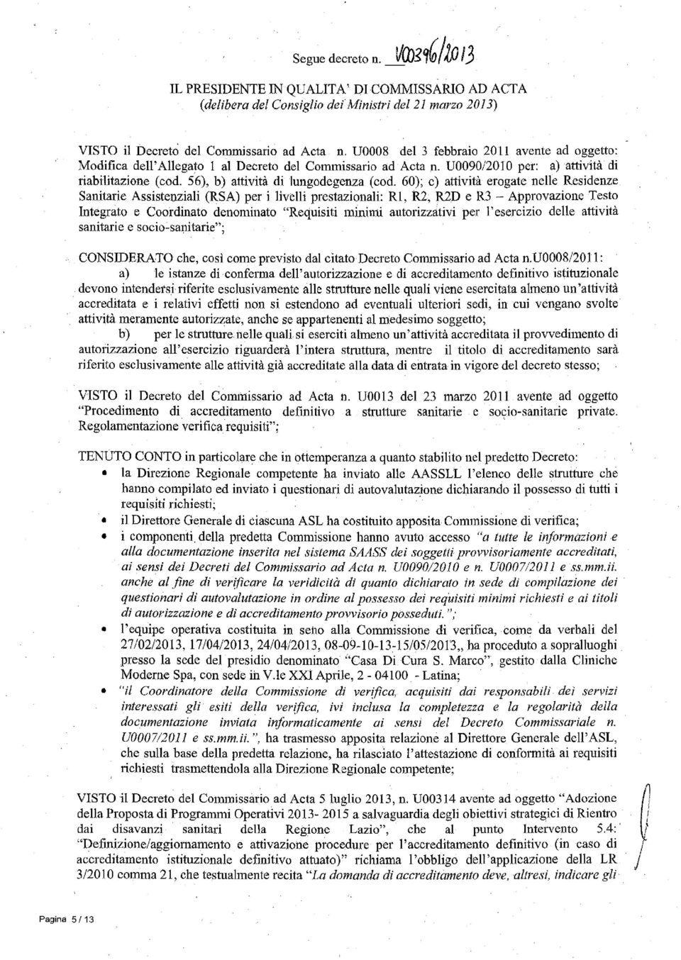 60); c) attività erogate nelle Residenze Sanitarie Assistenziali (RSA) per i livelli prestazionali: RI, R2, R2D e R3 - Approvazione Testo Integrato e Coordinato denominato "Requisiti minimi