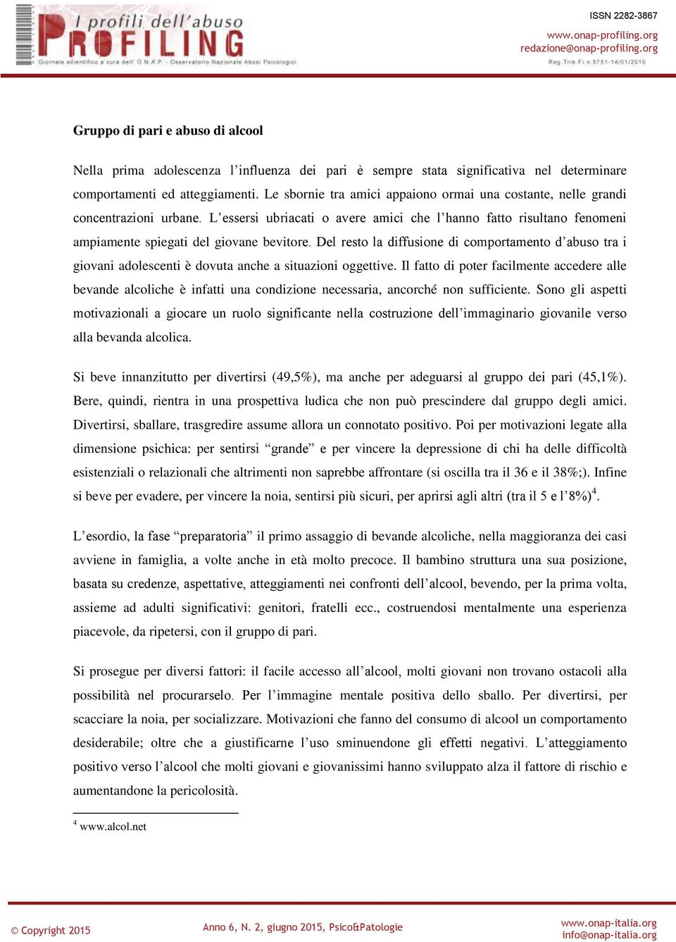 Del resto la diffusione di comportamento d abuso tra i giovani adolescenti è dovuta anche a situazioni oggettive.