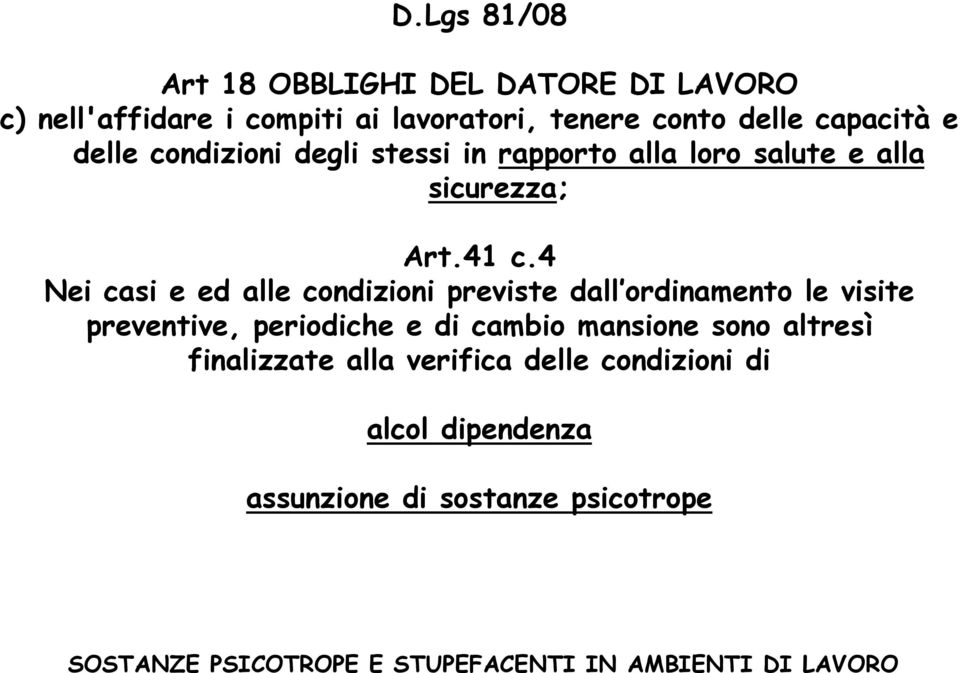 4 Nei casi e ed alle condizioni previste dall ordinamento le visite preventive, periodiche e di cambio