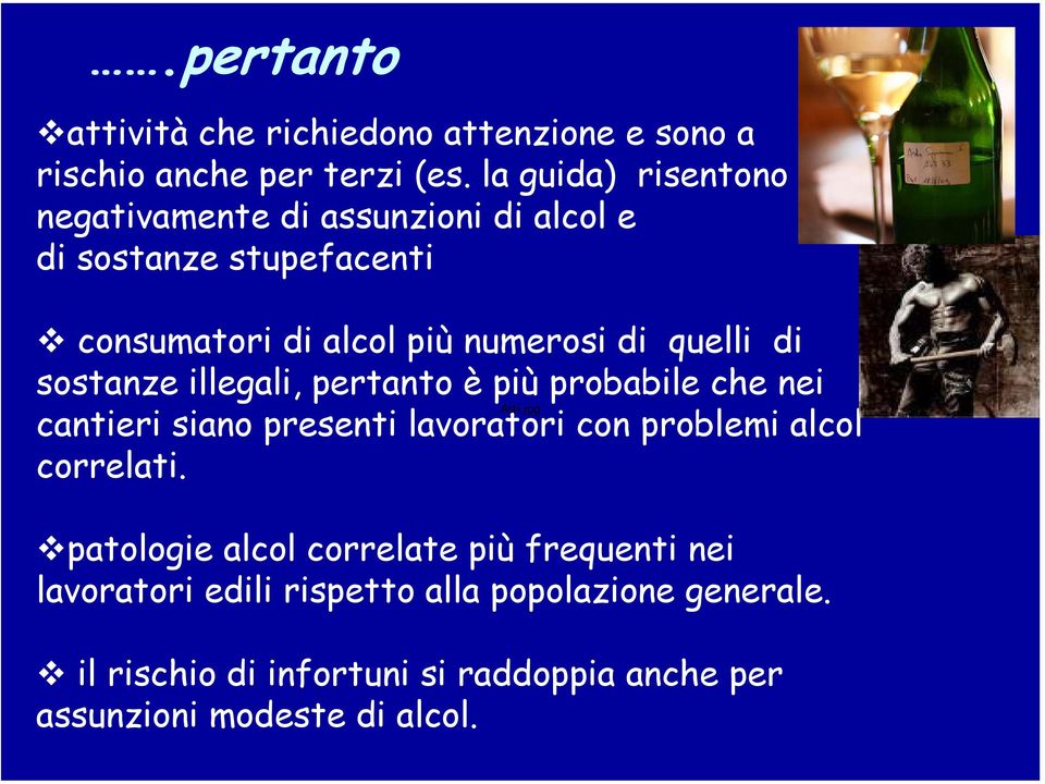 di sostanze illegali, pertanto è più probabile che nei Asti.jpg cantieri siano presenti lavoratori con problemi alcol correlati.