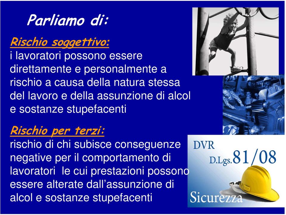 stupefacenti Rischio per terzi: rischio di chi subisce conseguenze negative per il