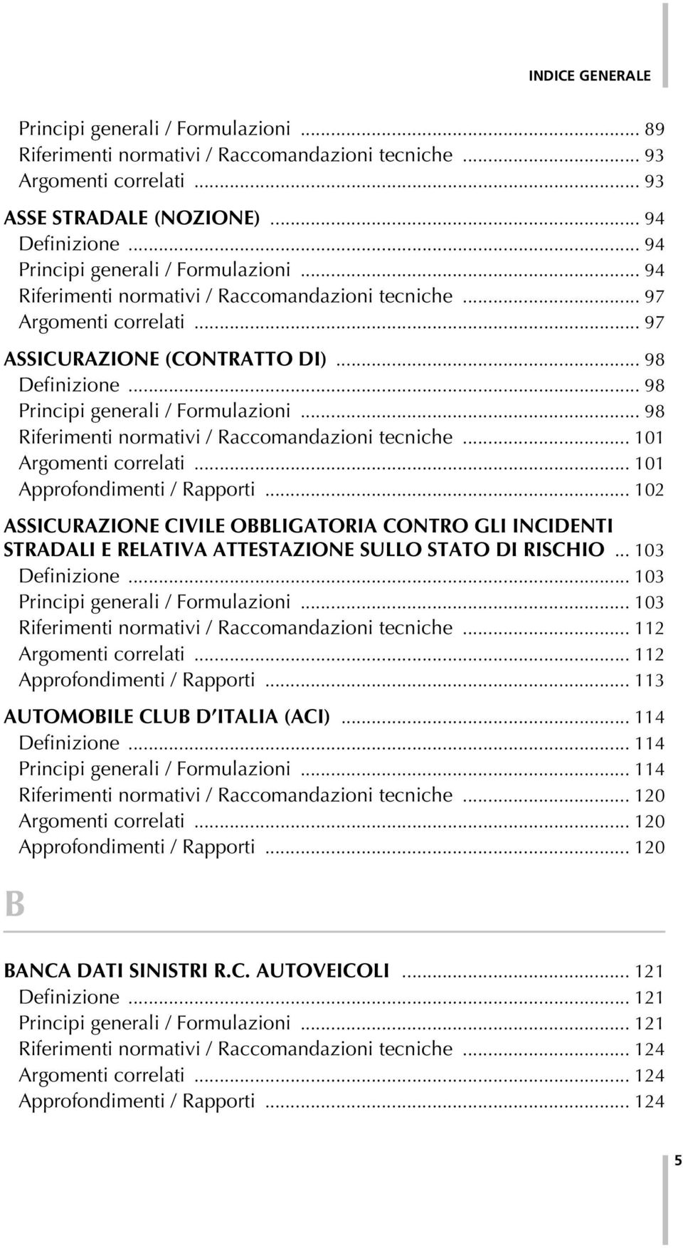 .. 98 Riferimenti normativi / Raccomandazioni tecniche... 101 Argomenti correlati... 101 Approfondimenti / Rapporti.