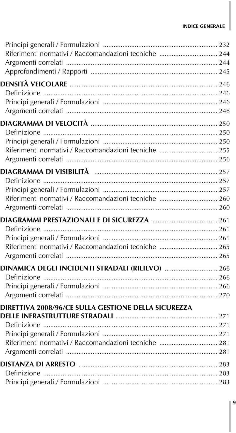 .. 250 Riferimenti normativi / Raccomandazioni tecniche... 255 Argomenti correlati... 256 DIAGRAMMA DI VISIBILITÀ... 257 Definizione... 257 Principi generali / Formulazioni.