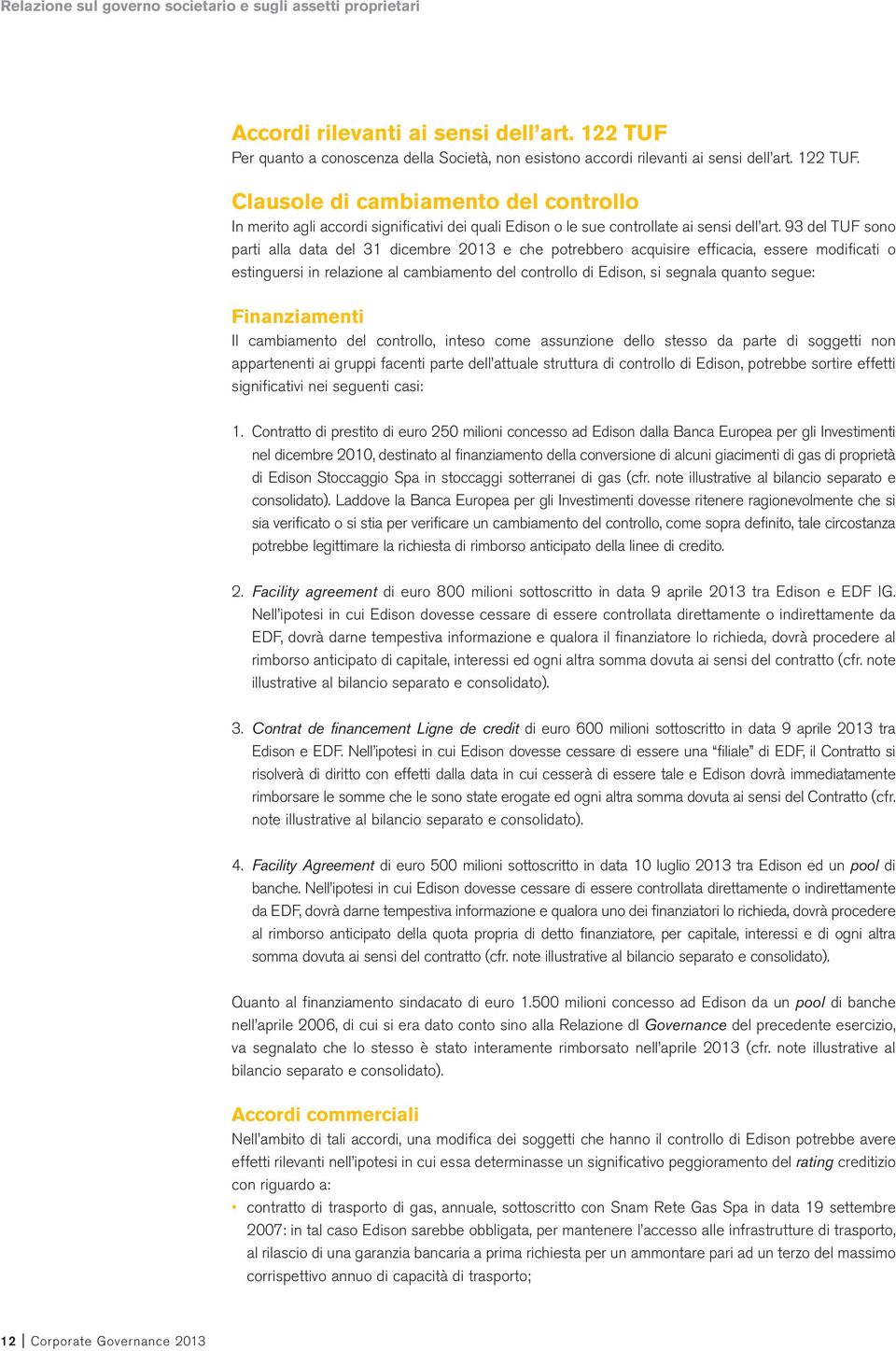 segue: Finanziamenti Il cambiamento del controllo, inteso come assunzione dello stesso da parte di soggetti non appartenenti ai gruppi facenti parte dell attuale struttura di controllo di Edison,