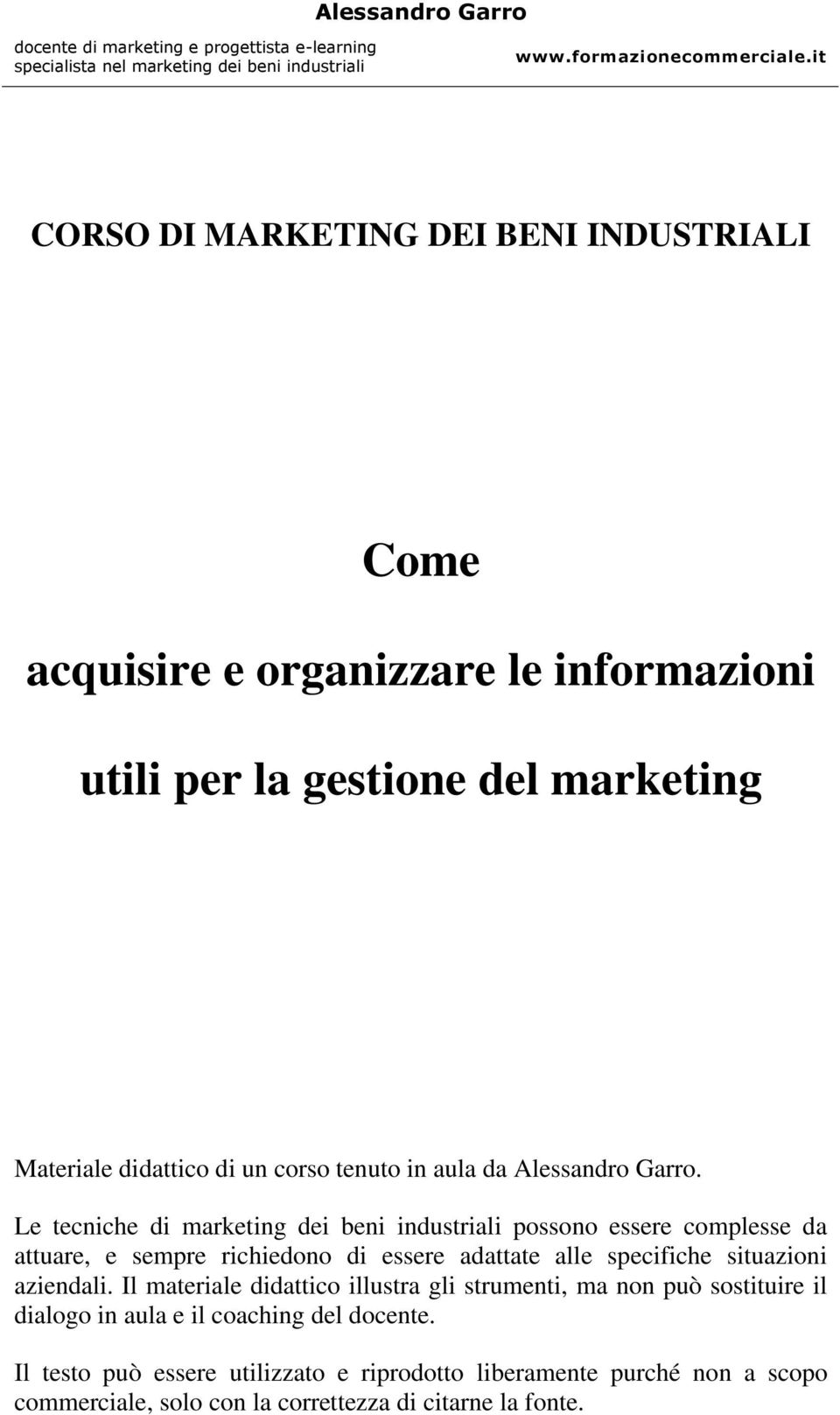 Alessandro Garro. Le tecniche di marketing dei beni industriali possono essere complesse da attuare, e sempre richiedono di essere adattate alle specifiche situazioni aziendali.