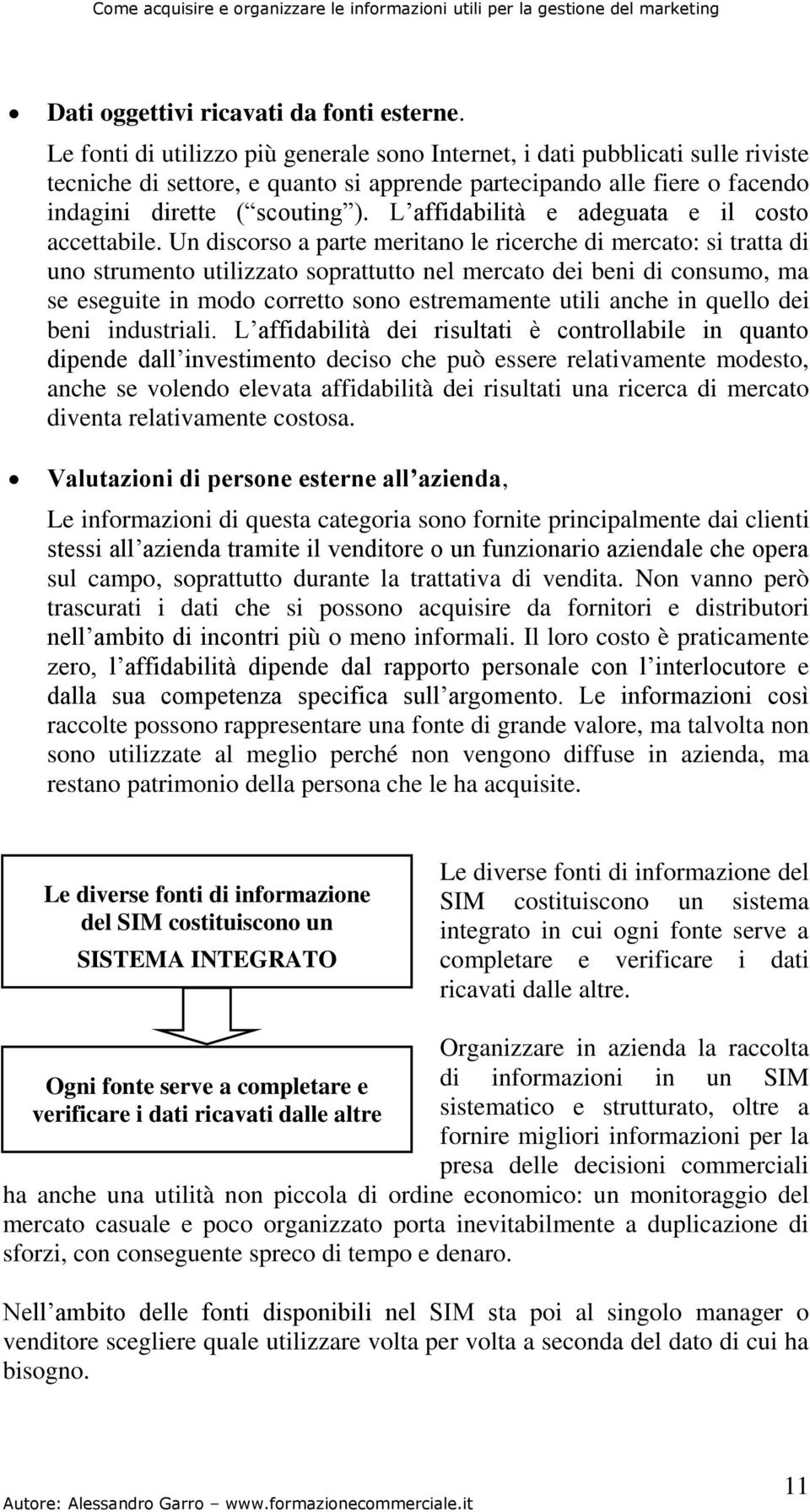 L affidabilità e adeguata e il costo accettabile.