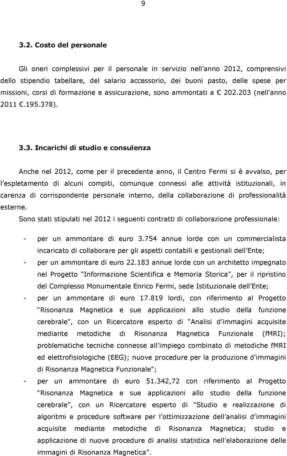 di formazione e assicurazione, sono ammontati a 202.203 