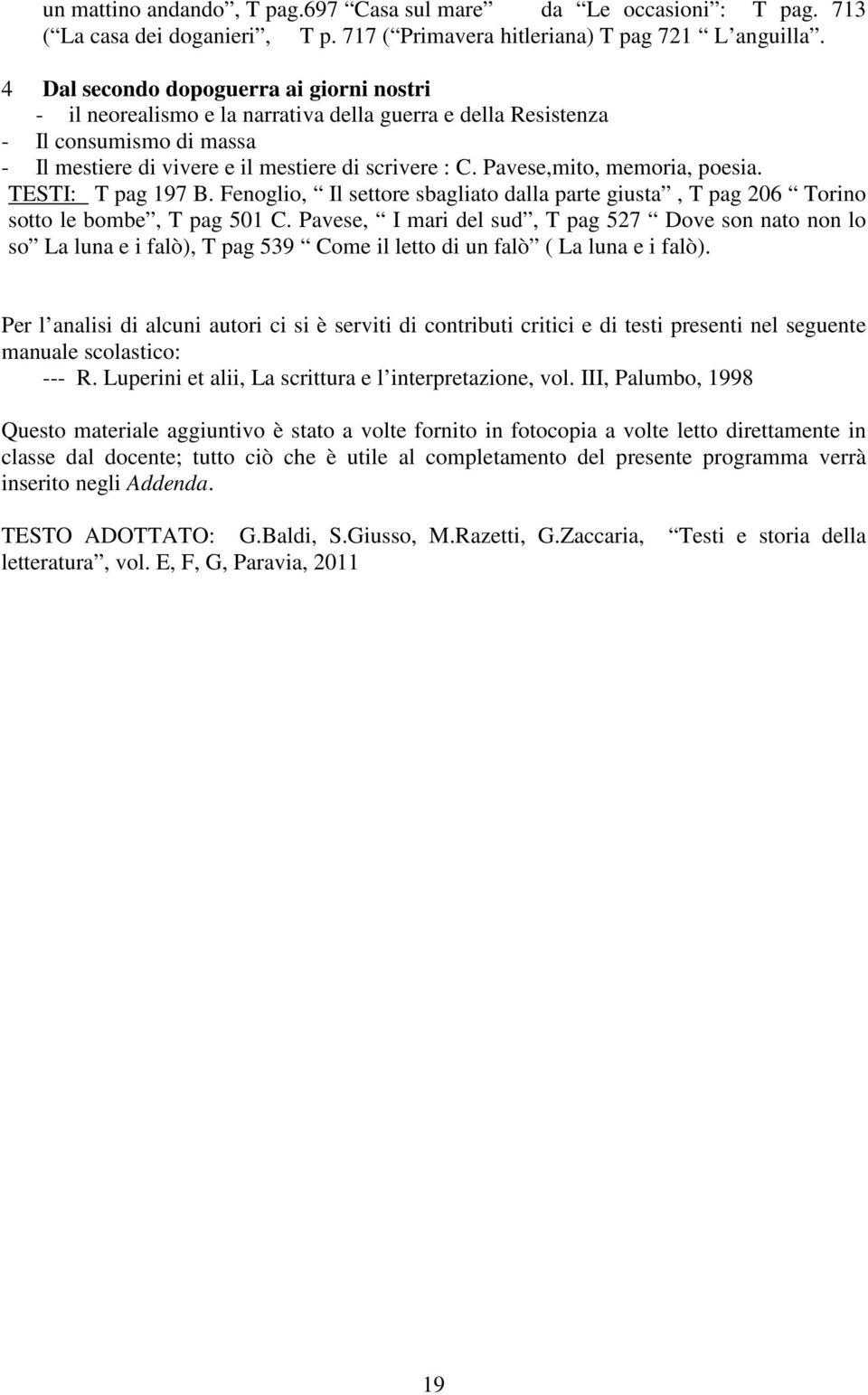 Pavese,mito, memoria, poesia. TESTI: T pag 197 B. Fenoglio, Il settore sbagliato dalla parte giusta, T pag 206 Torino sotto le bombe, T pag 501 C.