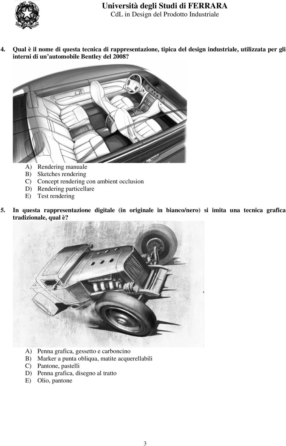 A) Rendering manuale B) Sketches rendering C) Concept rendering con ambient occlusion D) Rendering particellare E) Test rendering 5.