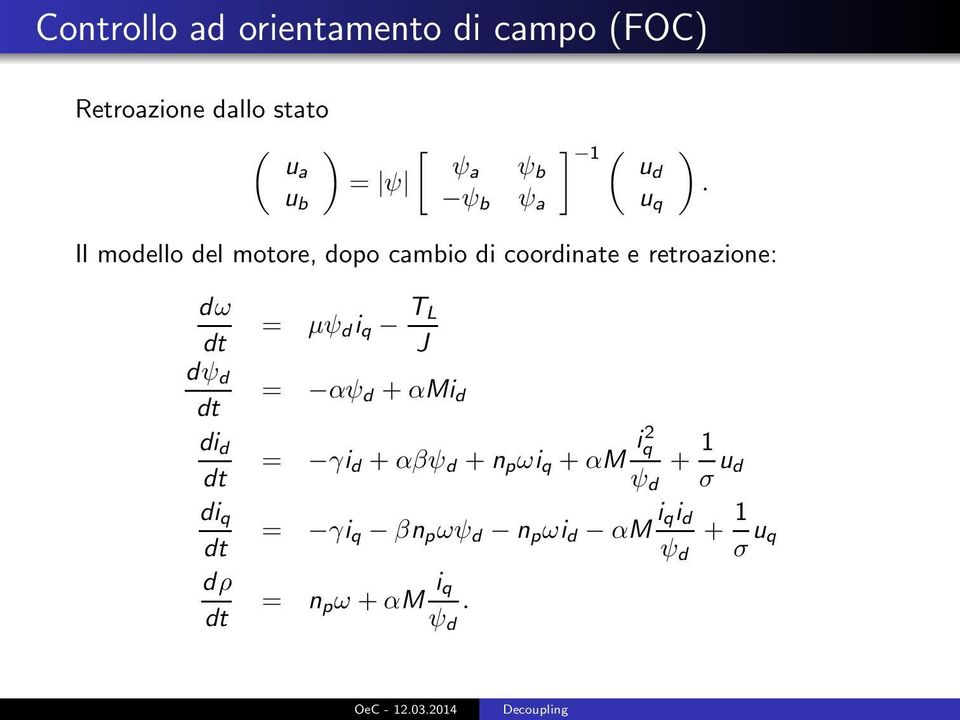 u b ψ b ψ a u q Il modello del motore, dopo cambio di coordinate e retroazione: dω dψ