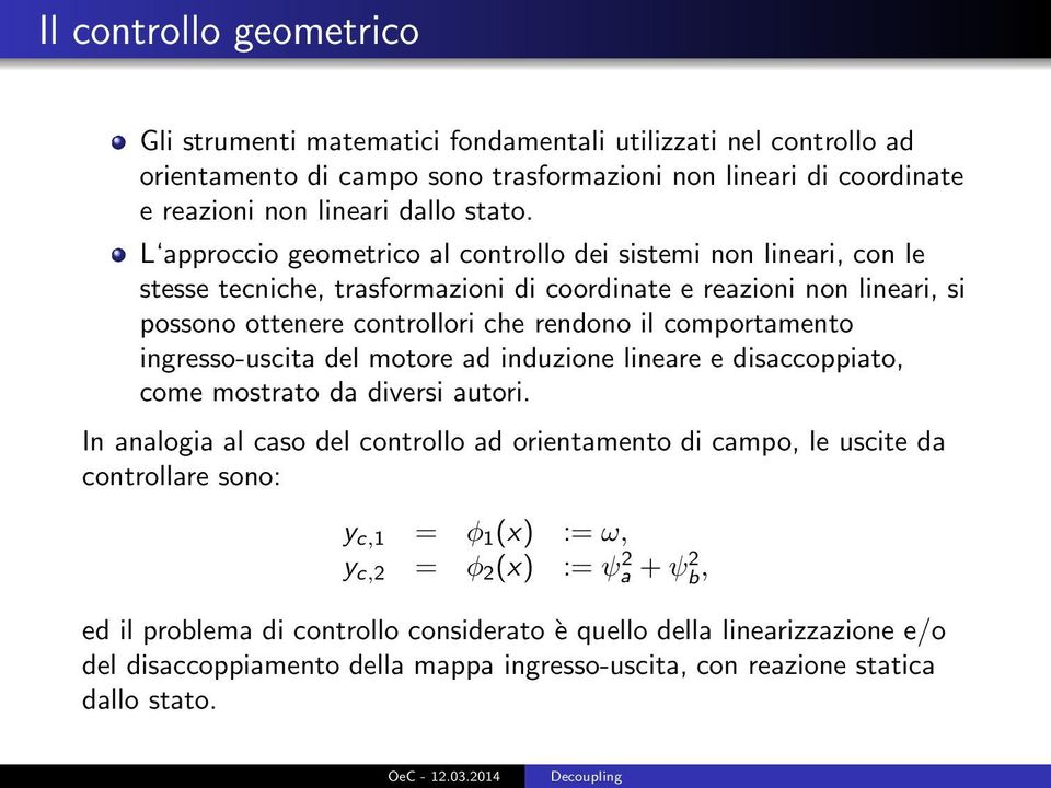 ingresso-uscita del motore ad induzione lineare e disaccoppiato, come mostrato da diversi autori.