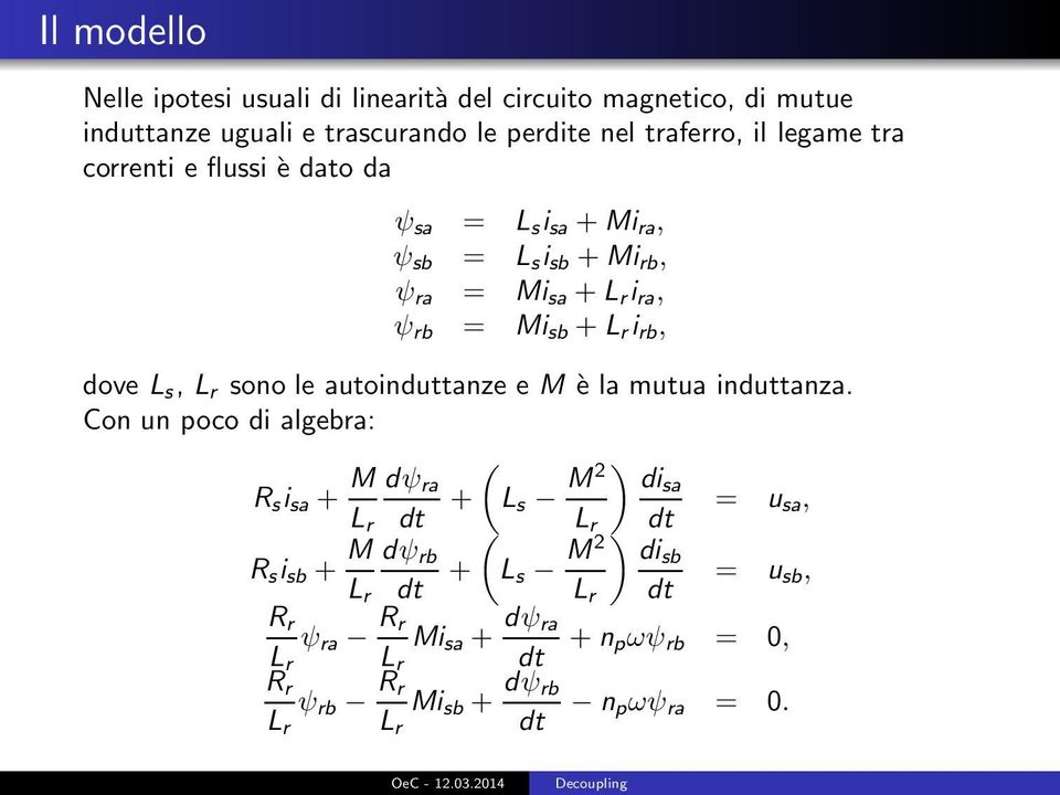 L s, L r sono le autoinduttanze e M è la mutua induttanza.