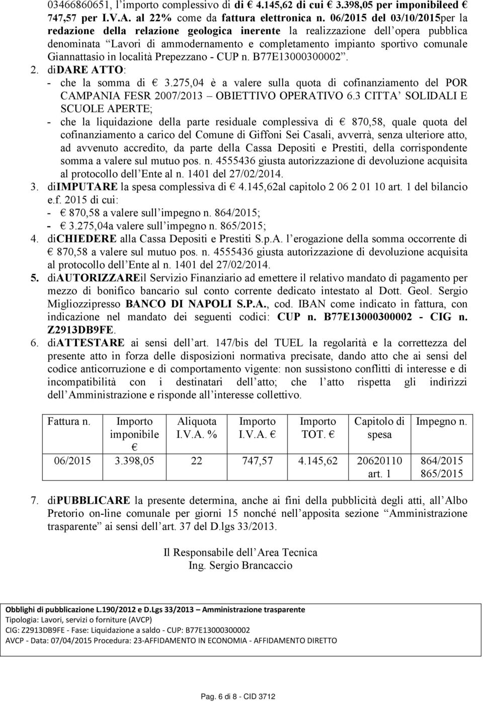 Giannattasio in località Prepezzano - CUP n. B77E13000300002. 2. didare ATTO: - che la somma di 3.