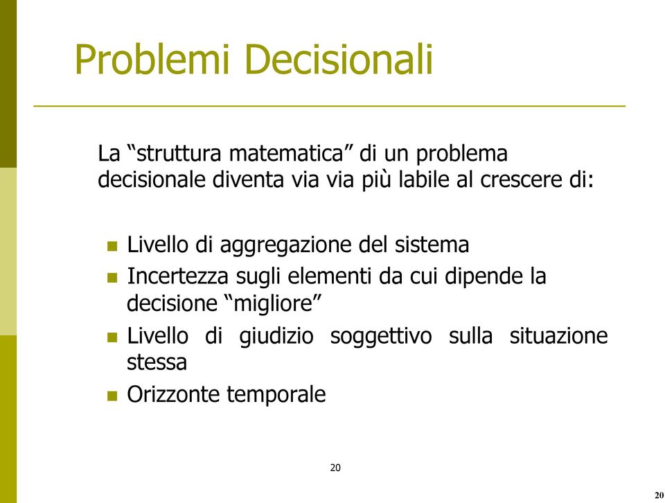 sistema n Incertezza sugli elementi da cui dipende la decisione migliore n