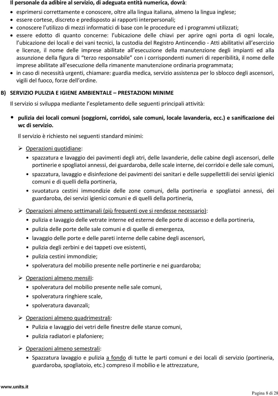 aprire ogni porta di ogni locale, l ubicazione dei locali e dei vani tecnici, la custodia del Registro Antincendio - Atti abilitativi all esercizio e licenze, il nome delle imprese abilitate all