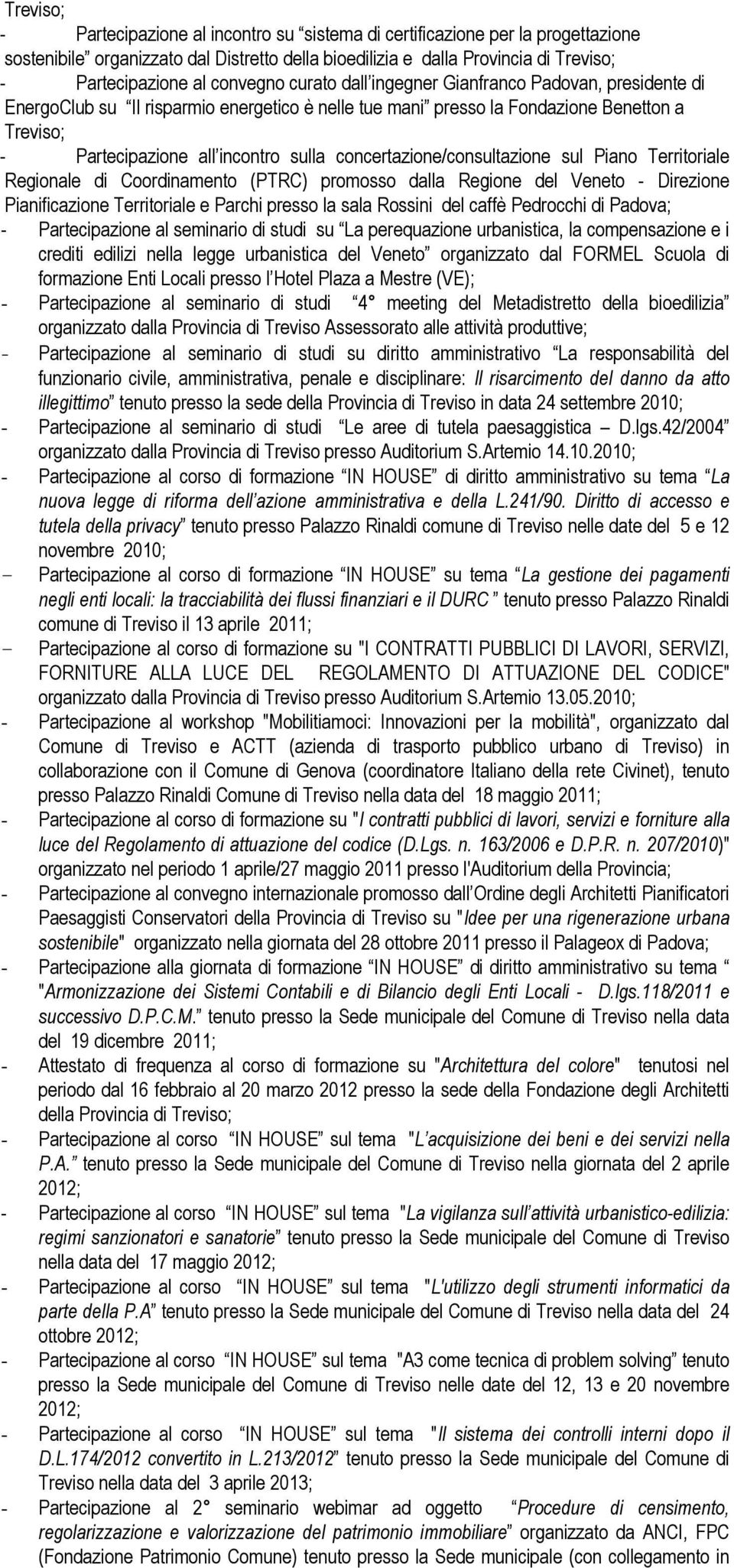 concertazione/consultazione sul Piano Territoriale Regionale di Coordinamento (PTRC) promosso dalla Regione del Veneto - Direzione Pianificazione Territoriale e Parchi presso la sala Rossini del