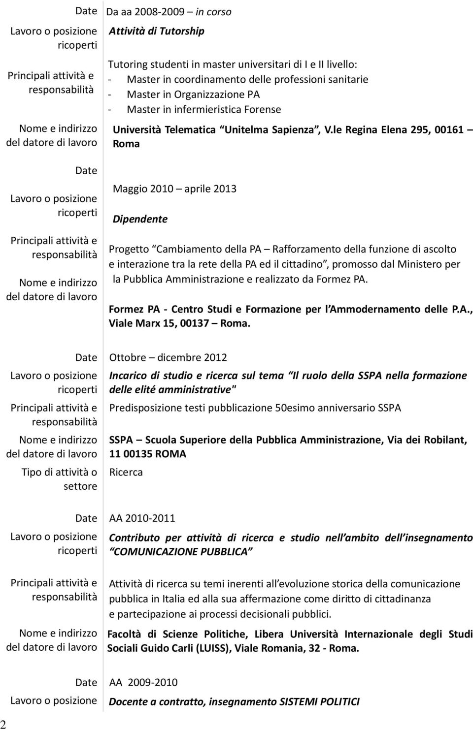 Ministero per la Pubblica Amministrazione e realizzato da Formez PA. Formez PA - Centro Studi e Formazione per l Ammodernamento delle P.A., Viale Marx 15, 00137.