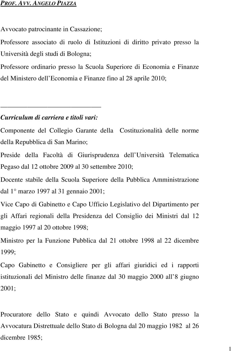 Superiore di Economia e Finanze del Ministero dell Economia e Finanze fino al 28 aprile 2010; Curriculum di carriera e titoli vari: Componente del Collegio Garante della Costituzionalità delle norme