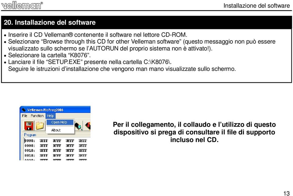 sistema non è attivato!). Selezionare la cartella K0. Lanciare il file SETUP.EXE presente nella cartella C:\K0\.