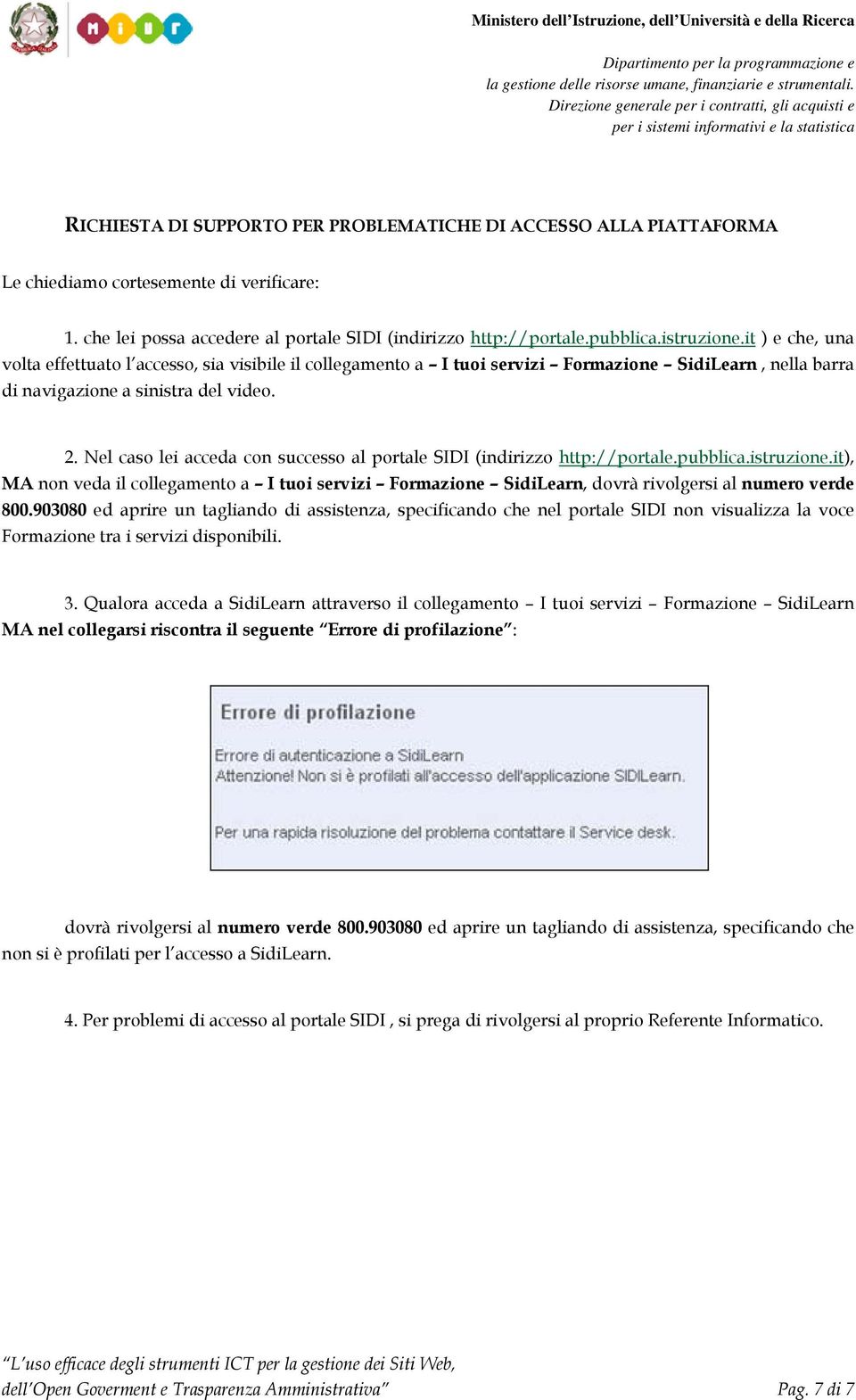 Nel caso lei acceda con successo al portale SIDI (indirizzo http://portale.pubblica.istruzione.