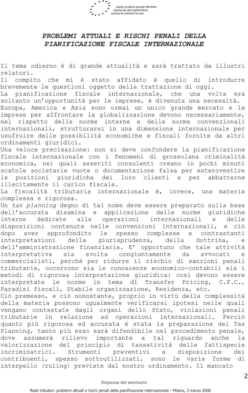 La pianificazione fiscale internazionale, che una volta era soltanto un opportunità per le imprese, è divenuta una necessità.