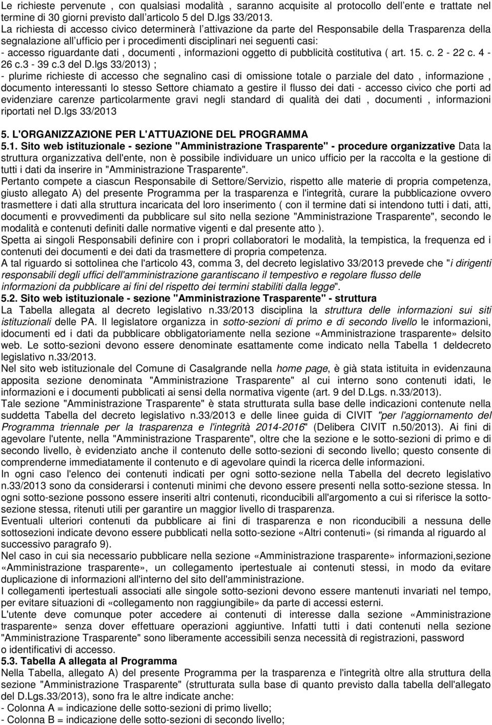 riguardante dati, documenti, informazioni oggetto di pubblicità costitutiva ( art. 15. c. 2-22 c. 4-26 c.3-39 c.3 del D.