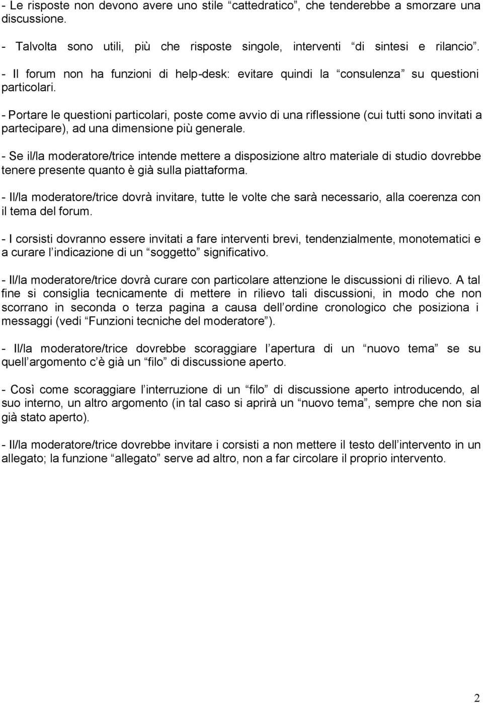 - Portare le questioni particolari, poste come avvio di una riflessione (cui tutti sono invitati a partecipare), ad una dimensione più generale.