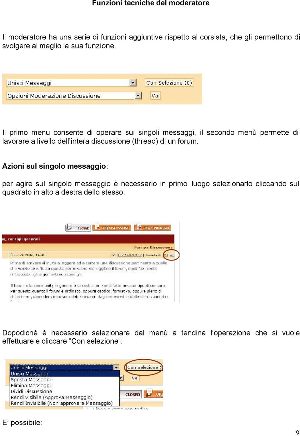 Il primo menu consente di operare sui singoli messaggi, il secondo menù permette di lavorare a livello dell intera discussione (thread) di un forum.