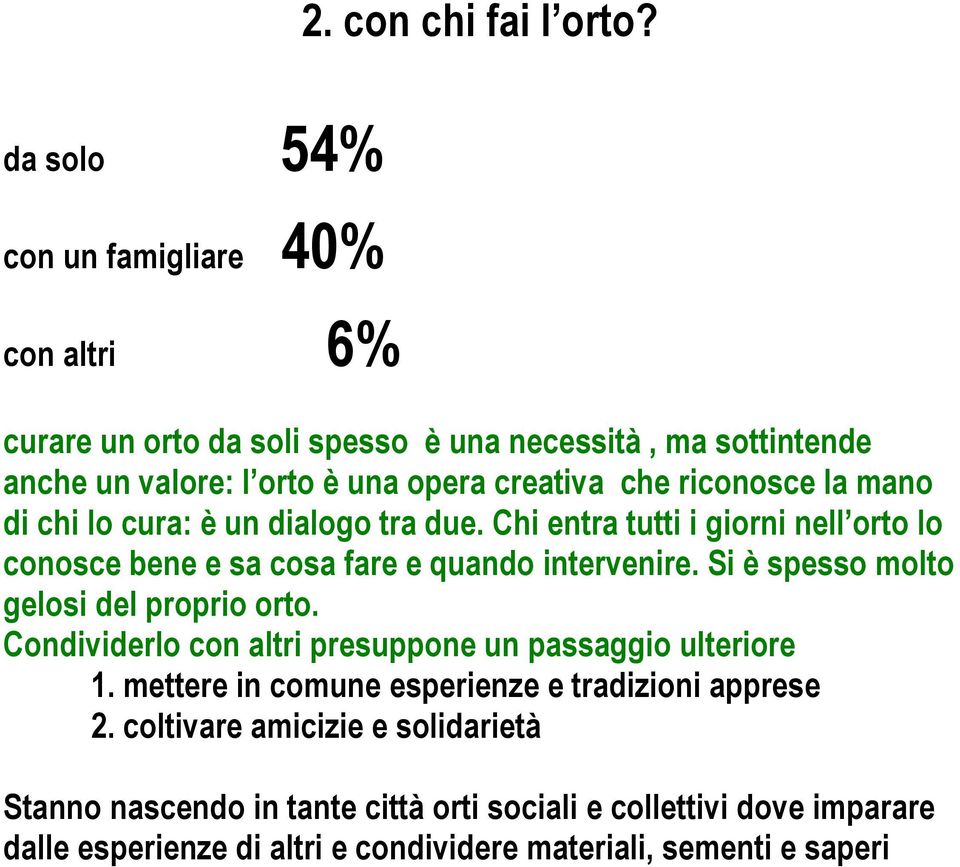 riconosce la mano di chi lo cura: è un dialogo tra due. Chi entra tutti i giorni nell orto lo conosce bene e sa cosa fare e quando intervenire.