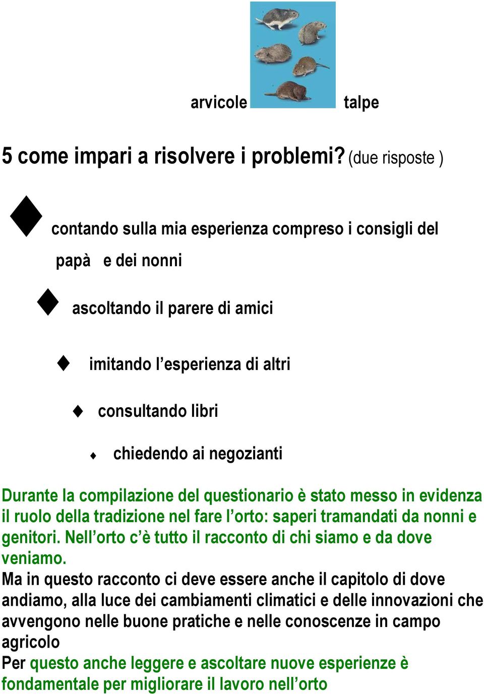 Durante la compilazione del questionario è stato messo in evidenza il ruolo della tradizione nel fare l orto: saperi tramandati da nonni e genitori.