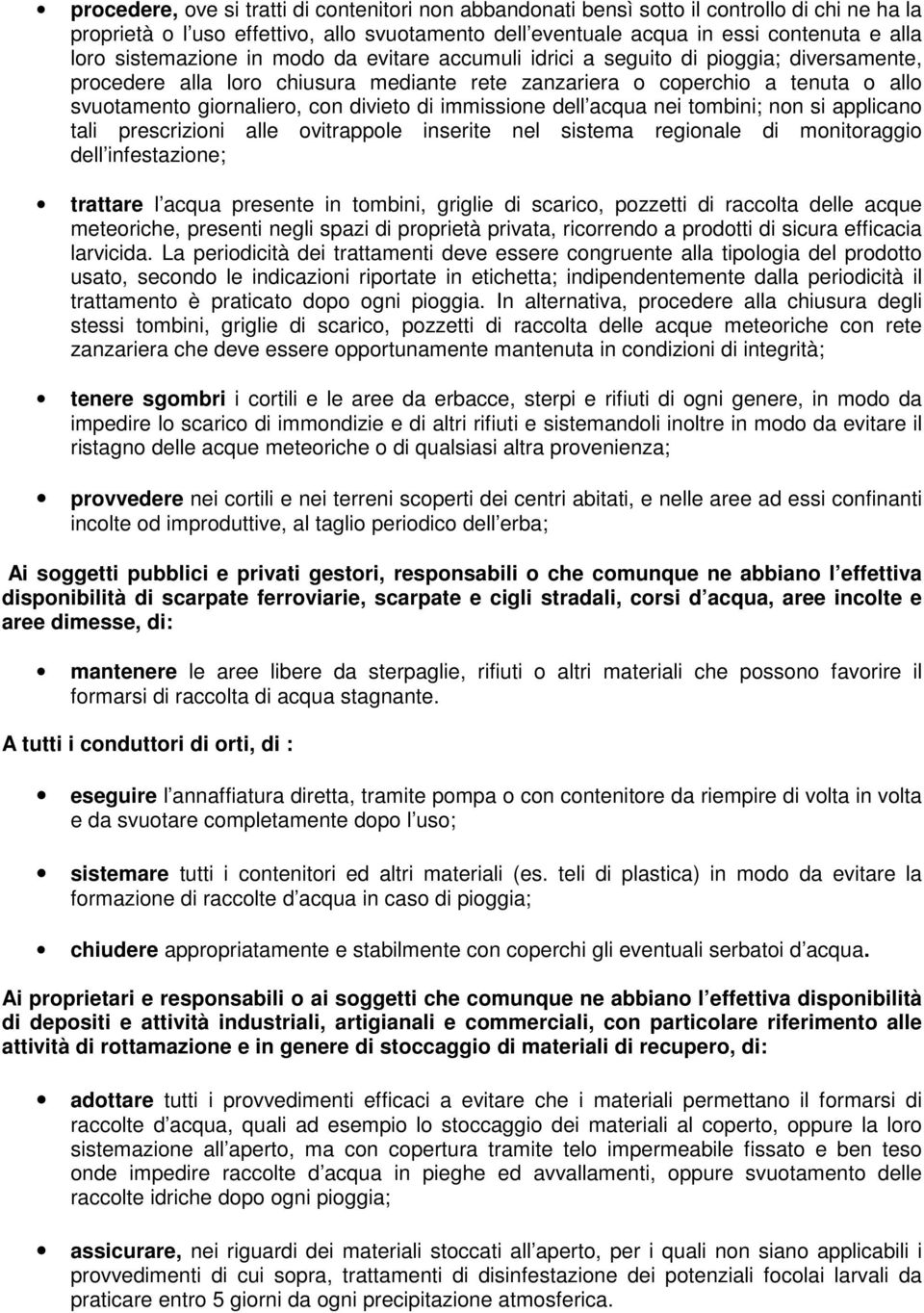 divieto di immissione dell acqua nei tombini; non si applicano tali prescrizioni alle ovitrappole inserite nel sistema regionale di monitoraggio dell infestazione; trattare l acqua presente in