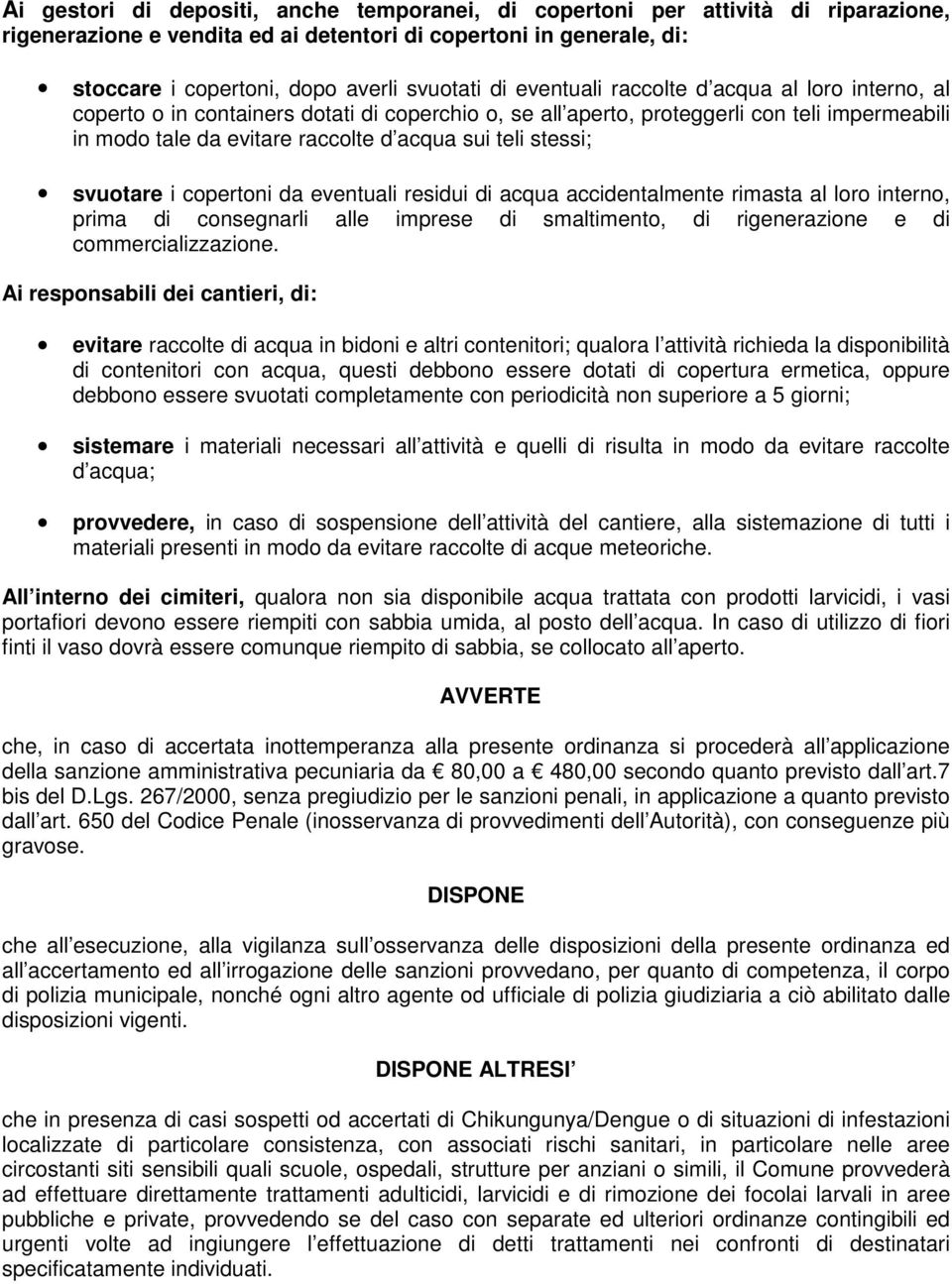 stessi; svuotare i copertoni da eventuali residui di acqua accidentalmente rimasta al loro interno, prima di consegnarli alle imprese di smaltimento, di rigenerazione e di commercializzazione.