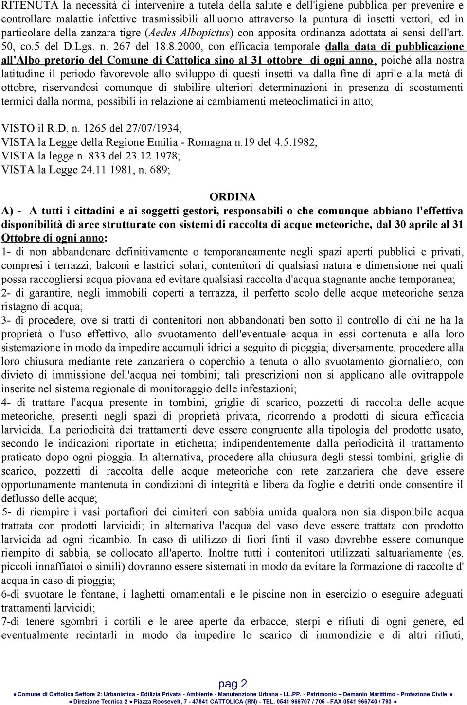 8.2000, con efficacia temporale dalla data di pubblicazione all'albo pretorio del Comune di Cattolica sino al 31 ottobre di ogni anno, poiché alla nostra latitudine il periodo favorevole allo