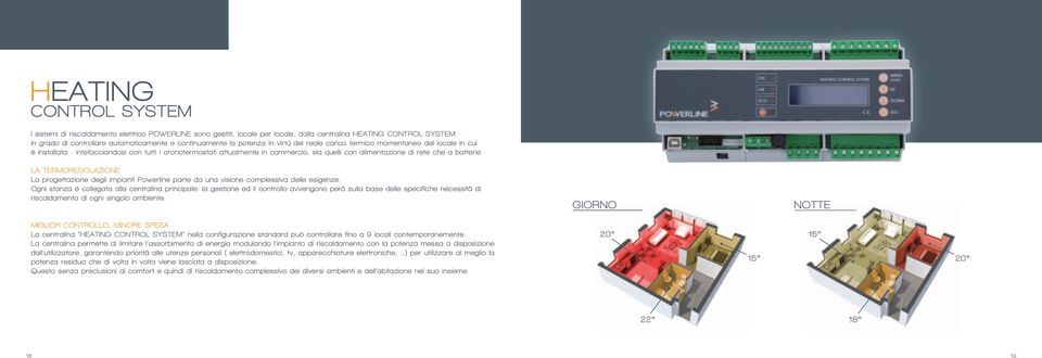 alimentazione di rete che a batterie. LA TERMOREGOLAZIONE La progettazione degli impianti Powerline parte da una visione complessiva delle esigenze.