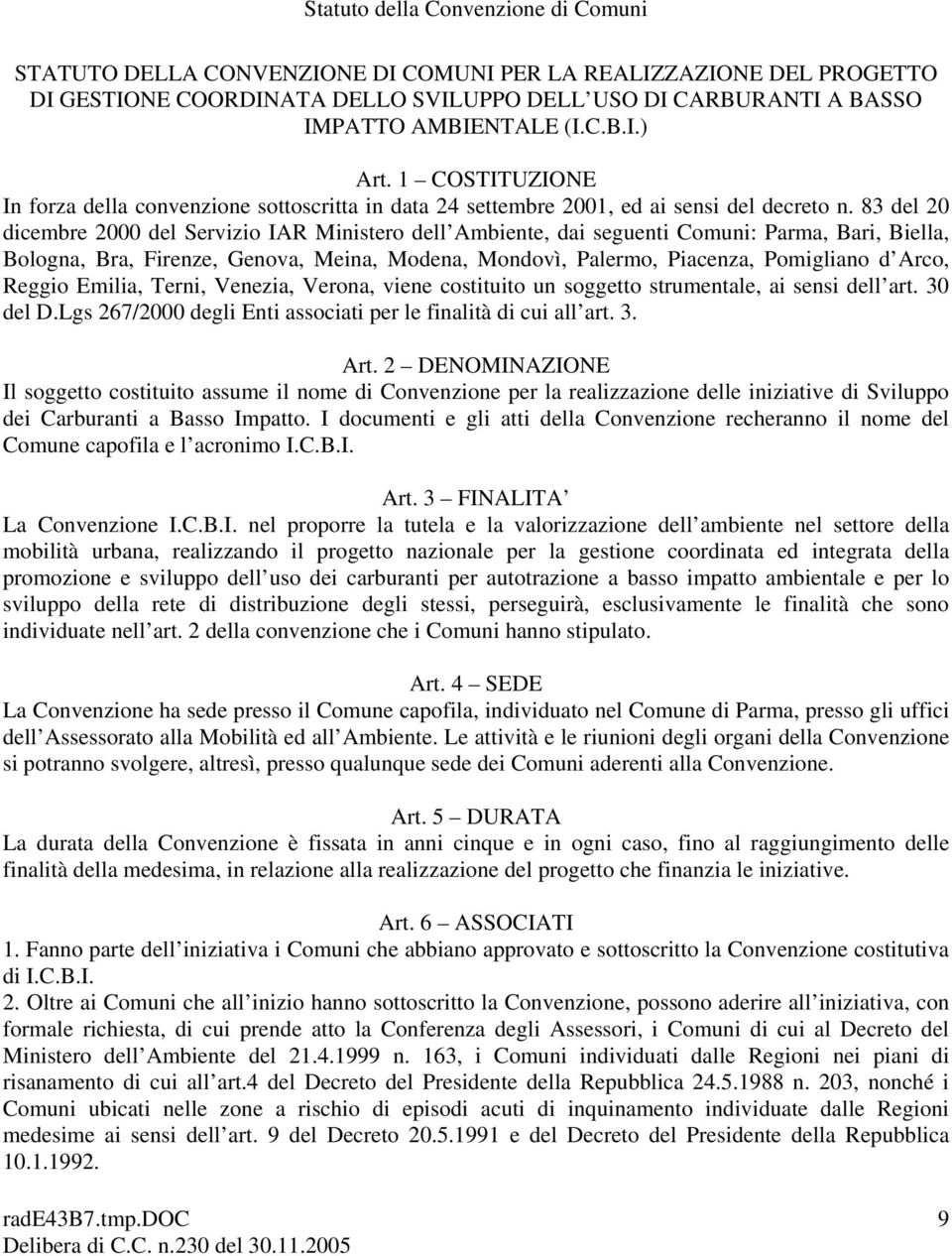 83 del 20 dicembre 2000 del Servizio IAR Ministero dell Ambiente, dai seguenti Comuni: Parma, Bari, Biella, Bologna, Bra, Firenze, Genova, Meina, Modena, Mondovì, Palermo, Piacenza, Pomigliano d